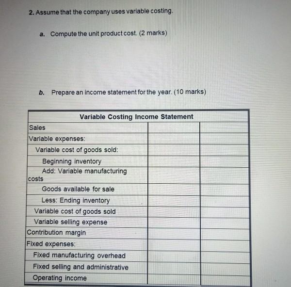  2. Assume that the company uses variable costing a. Compute the