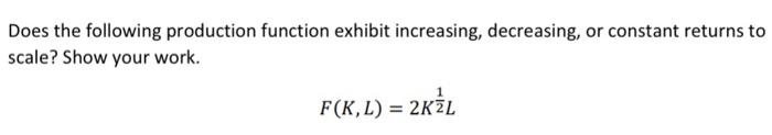  Does the following production function exhibit increasing, decreasing, or constant returns