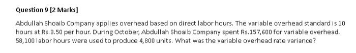  Question 9 [2 marks] Abdullah Shoaib Company applies overhead based on