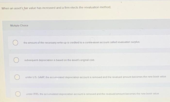  When an asset's fair value has increased and a firm elects