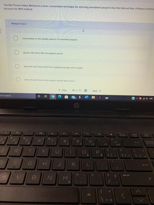  The Net Present Value Method is a more conservative technique for