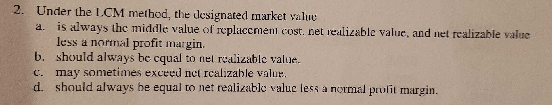  a 2. Under the LCM method, the designated market value a.