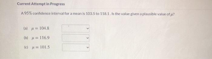  Current Attempt in Progress A 95% confidence interval for a mean