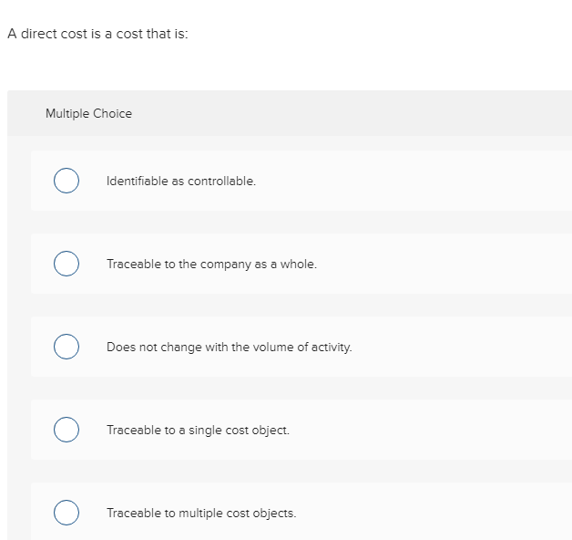 A direct cost is a cost that is: Multiple Choice Identifiable