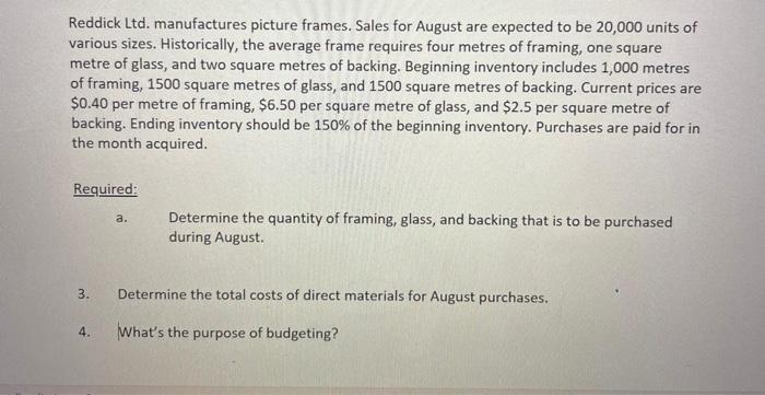  Reddick Ltd. manufactures picture frames. Sales for August are expected to