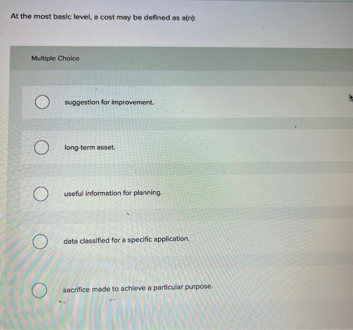  At the most basic level, a cost may be defined as