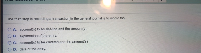  The third step in recording a transaction in the general journal