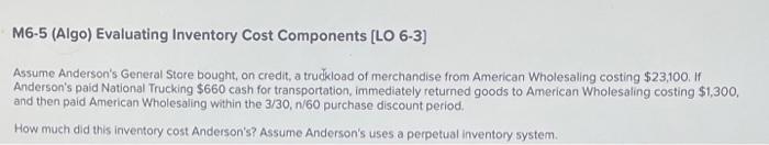  M6-5 (Algo) Evaluating Inventory Cost Components [LO 6-3) Assume Anderson's General