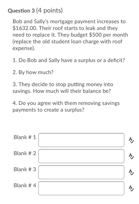  Question 3 (4 points) Bob and Sally's mortgage payment increases to
