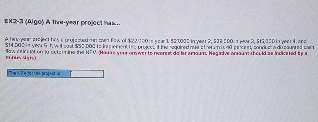 EX2-3 (Algo) A five-year project has... A five-year project has a