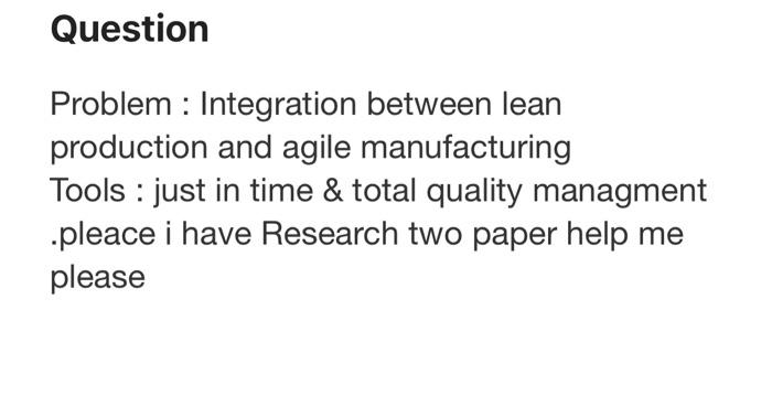  Question Problem : Integration between lean production and agile manufacturing Tools