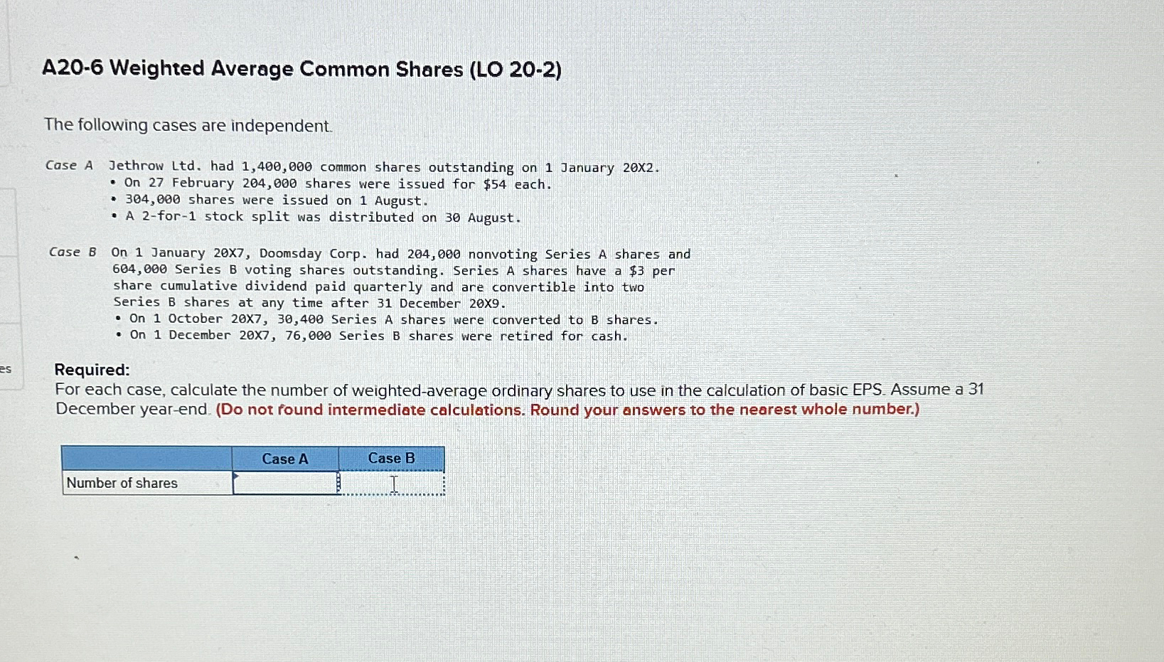 A20-6 Weighted Average Common Shares (LO 20-2) The following cases are