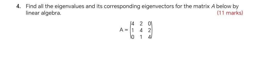 4. Find all the eigenvalues and its corresponding eigenvectors for the matrix