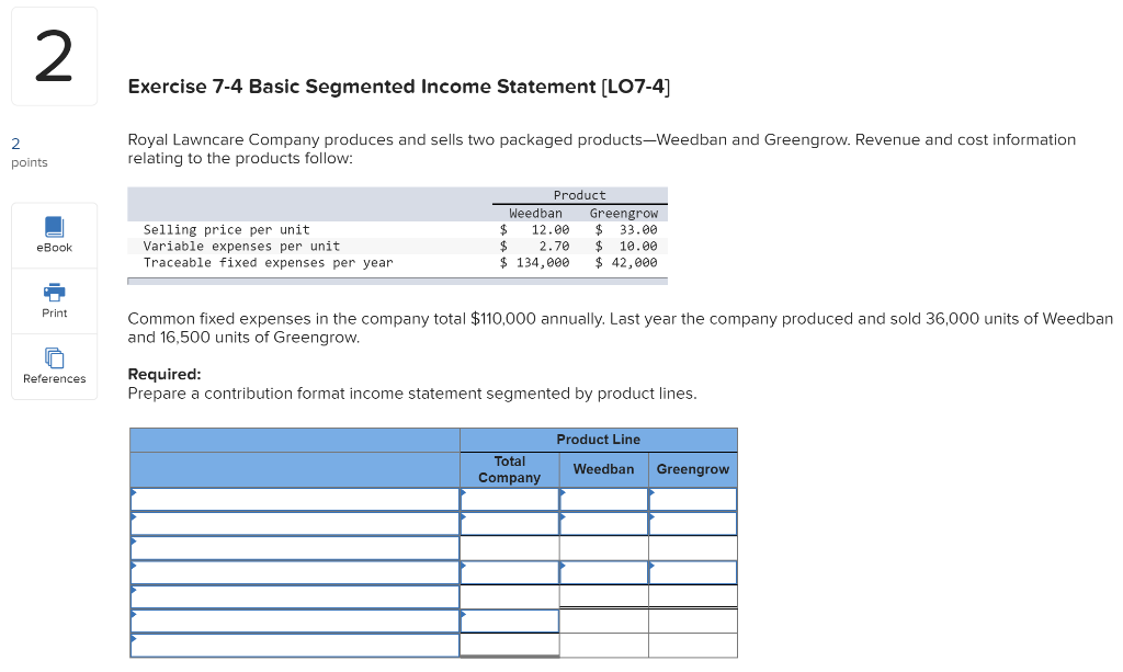  Exercise 7-4 Basic Segmented Income Statement (LO7-4) Royal Lawncare Company produces