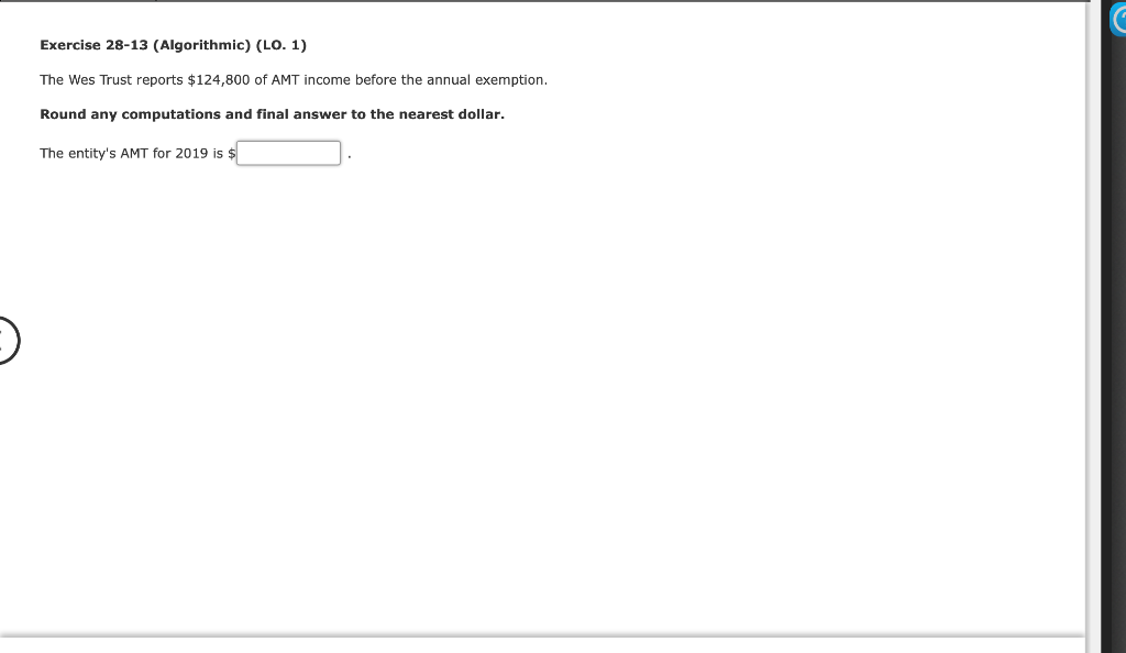  Exercise 28-13 (Algorithmic) (LO. 1) The Wes Trust reports $124,800 of