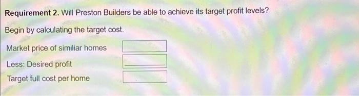 off. thank you! Requirement 1. Which approach to pricing should Preston Builders