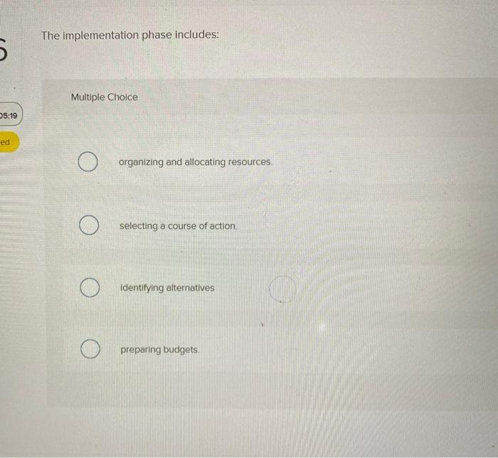  The implementation phase includes: 5 Multiple Choice 5:19 ed organizing and