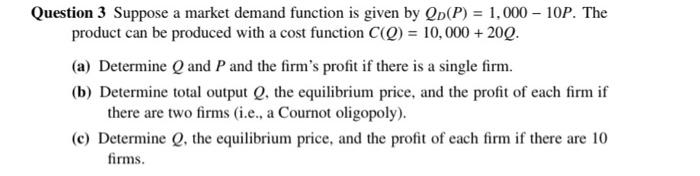  Question 3 Suppose a market demand function is given by QD(P)