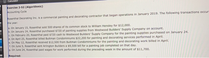  Calculator Exercise 2-52 (Algorithmic) Accounting Cycle Rosenthal Decorating Inc. is a