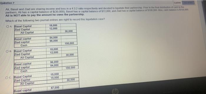 QUICKLY PLEASE NO TIME REMAINAING Question 7 Ali, Basel and Ziad are