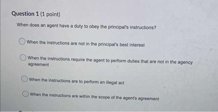  Question 1 (1 point) When does an agent have a duty