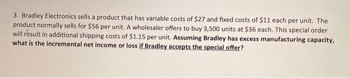  3. Bradley Electronics sells a product that has variable costs of