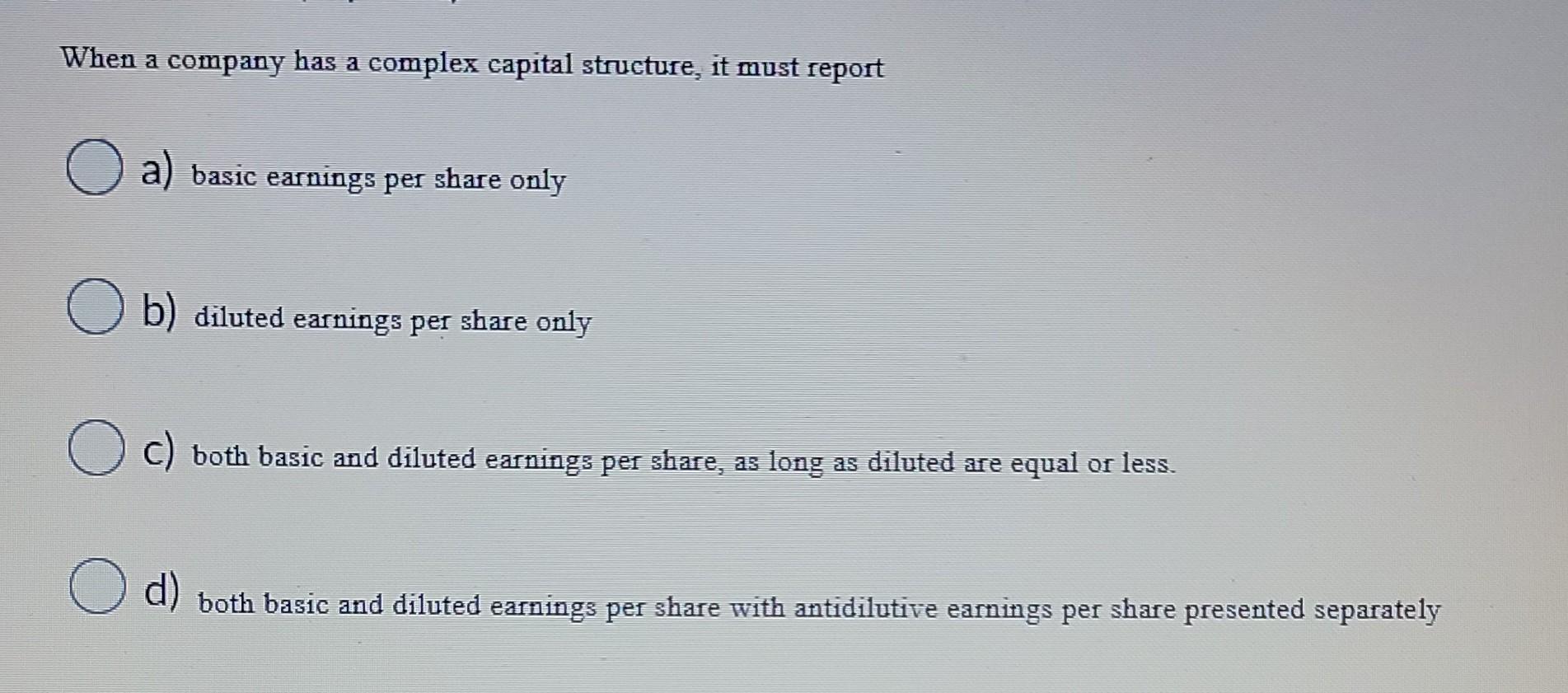 When a company has a complex capital structure, it must report