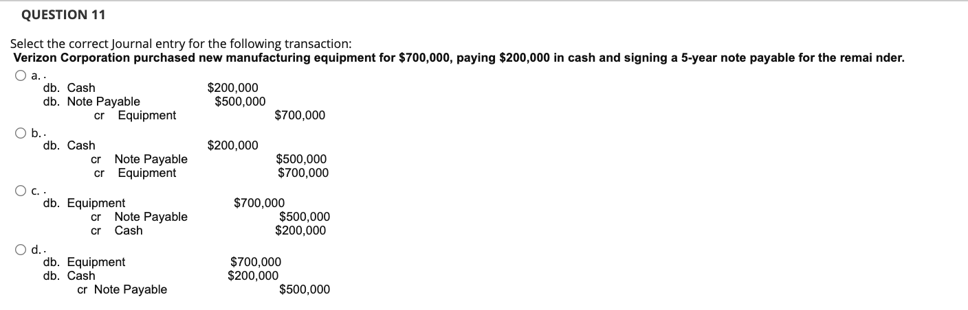  QUESTION 11 Select the correct Journal entry for the following transaction: