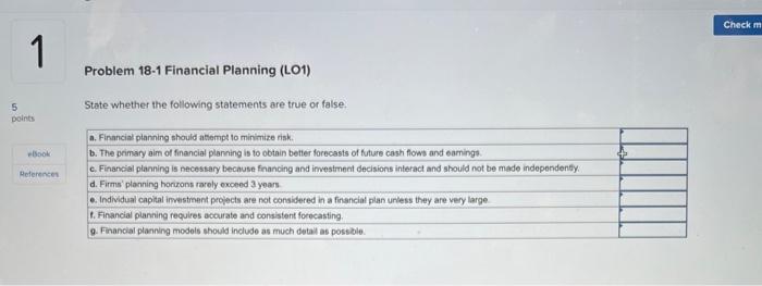Problem 18-1 Financial Planning (LOI) State ether the statements true o.