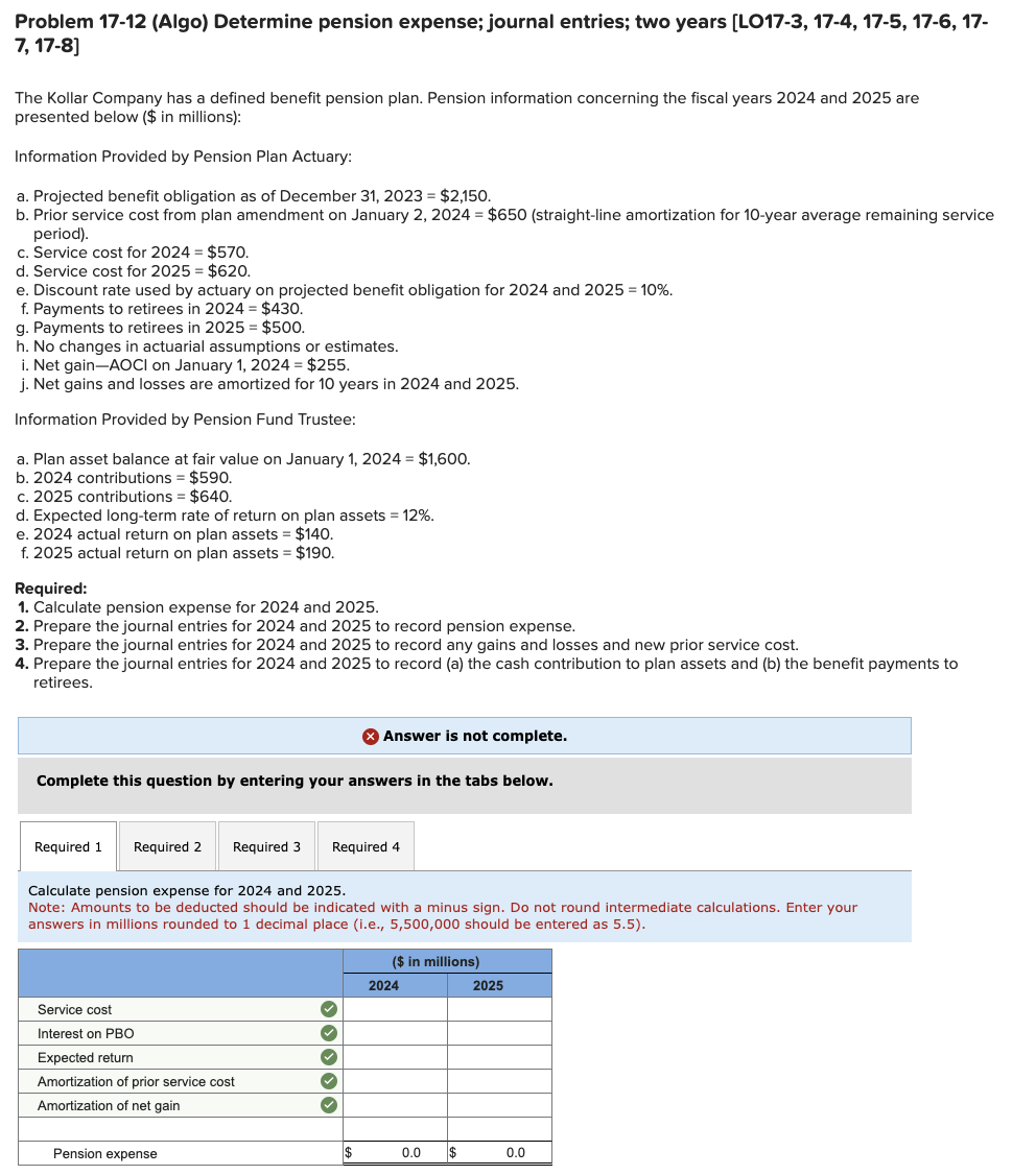  Problem 17-12(Algo) Determine pension expense; journal entries; two years [LO17-3,17-4,17-5,17-6,17- 7,17-8]