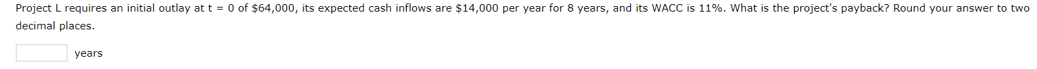 Project L requires an initial outlay at t decimal places. years O