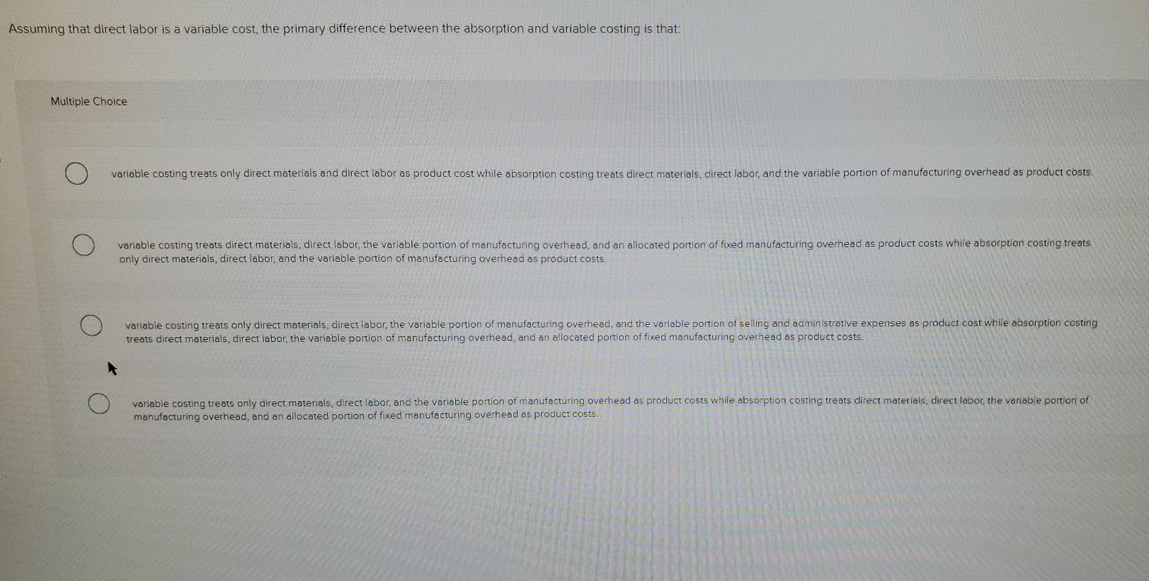 Assuming that direct labor is a variable cost, the primary difference