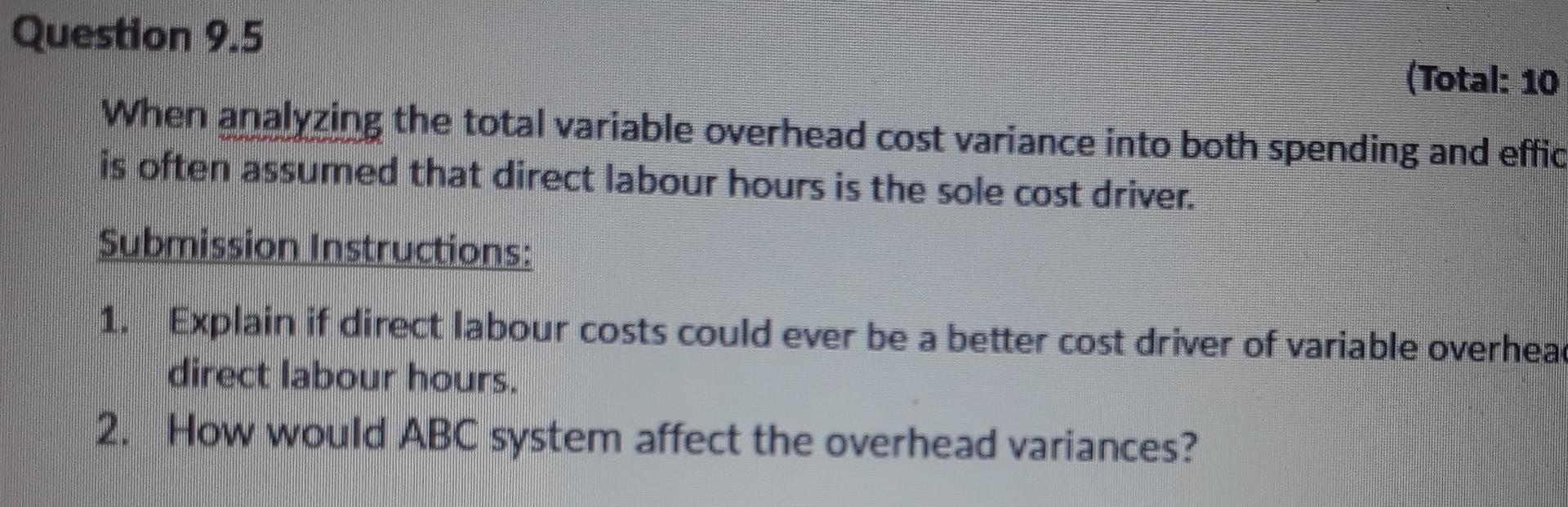  Question 9.5 (Total: 10 When analyzing the total variable overhead cost