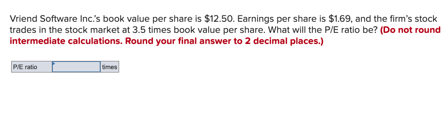 8. Vriend Software Inc.'s book value per share is $12.50. Earnings per