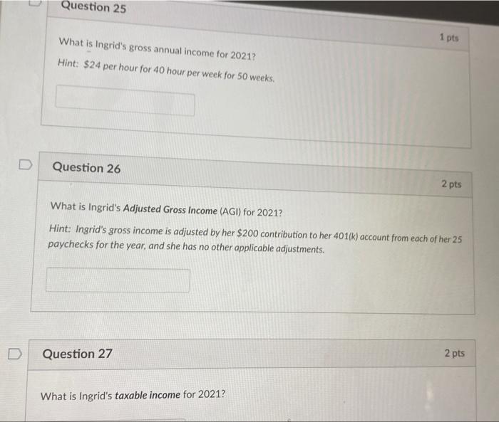 to answer questions 25 through 31 . Ingrid earns $24 per hour