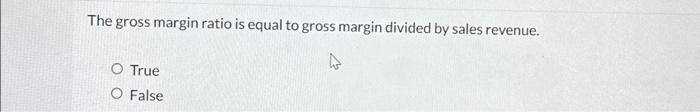  The gross margin ratio is equal to gross margin divided by