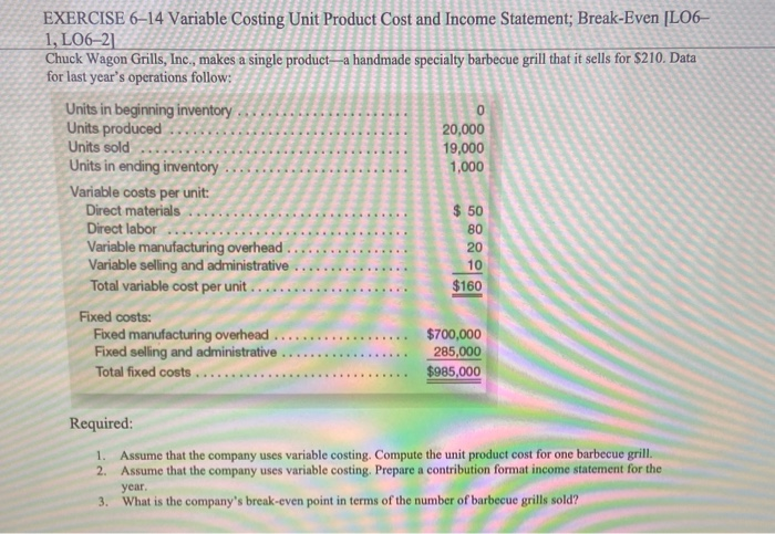  EXERCISE 6-14 Variable Costing Unit Product Cost and Income Statement; Break-Even