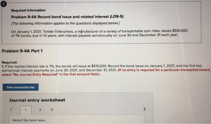  Required Information Problem 9-4A Record bond issue and related interest (LO9-5)