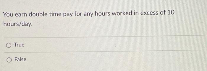 You earn double time pay for any hours worked in excess of