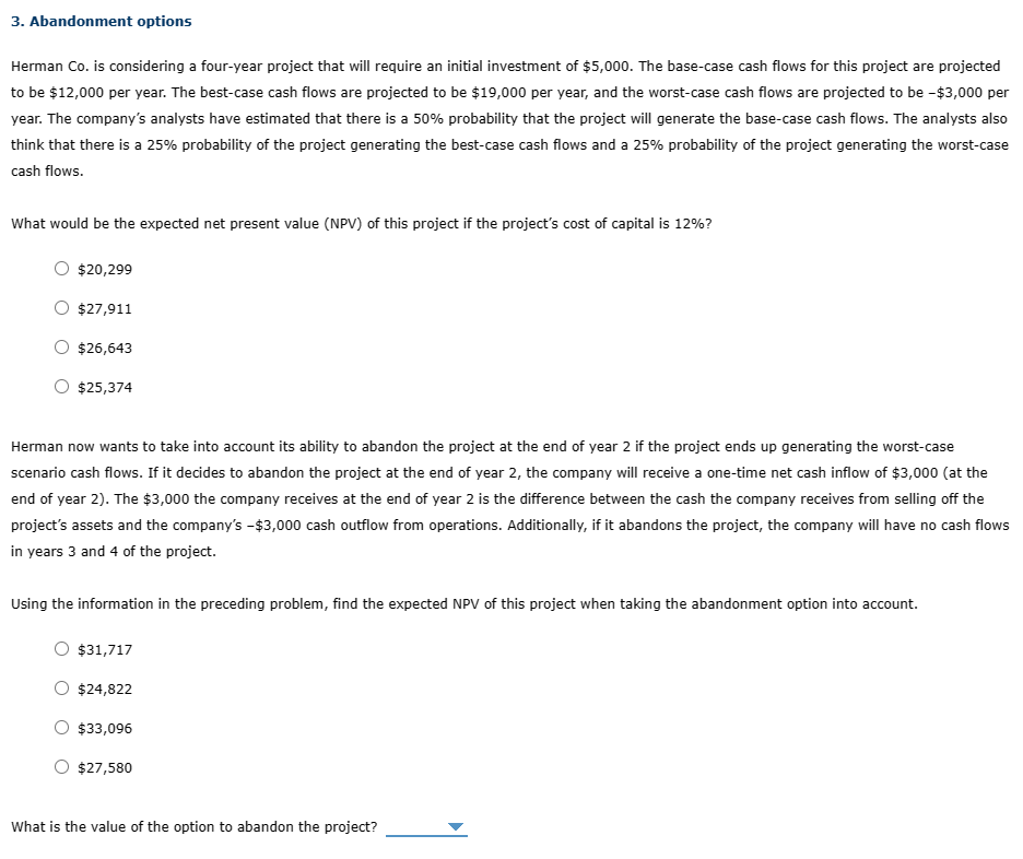 3. Abandonment options Herman Co. is considering a four-year project that will