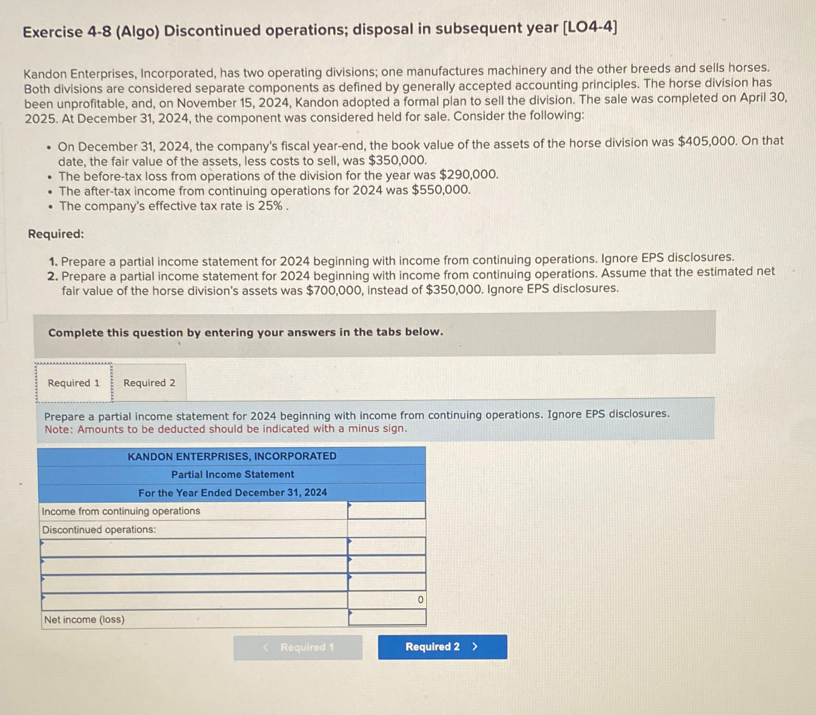  Exercise 4-8(Algo) Discontinued operations; disposal in subsequent year [LO4-4] Kandon Enterprises,