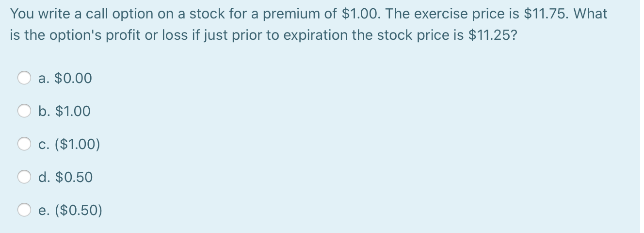  You write a call option on a stock for a premium