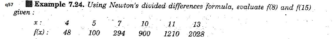  957 Example 7.24. Using Newton's divided differences formula, evaluate f(8) and