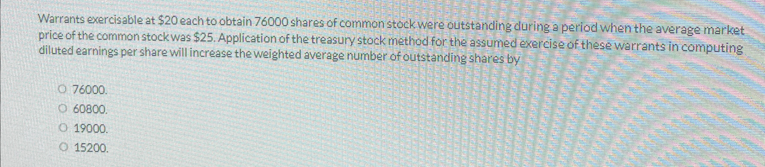  25. Warrants exercisable at $20 each to obtain 76000 shares of