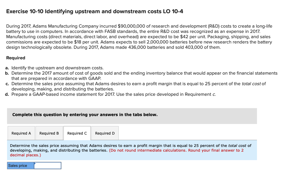  Exercise 10-10 Identifying upstream and downstream costs LO 10-4 During 2017,