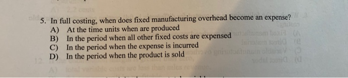  5. In full costing, when does fixed manufacturing overhead become an