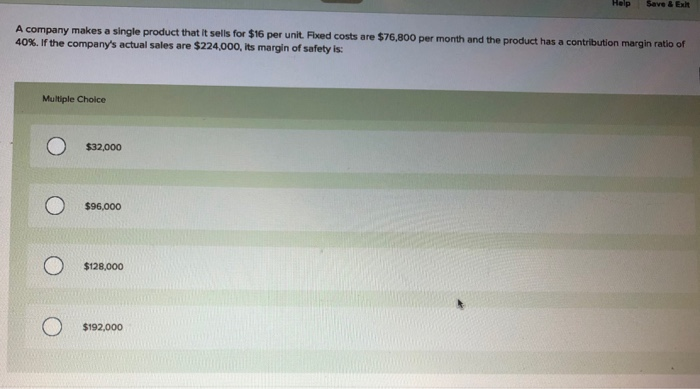  Help Save & Exit A company makes a single product that