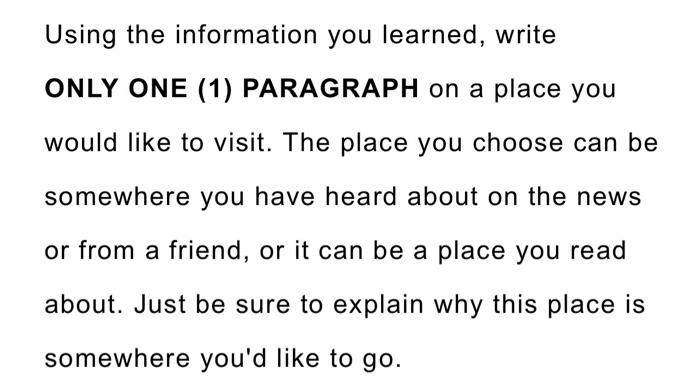  Using the information you learned, write ONLY ONE (1) PARAGRAPH on