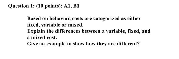  Question 1: (10 points): A1, B1 Based on behavior, costs are