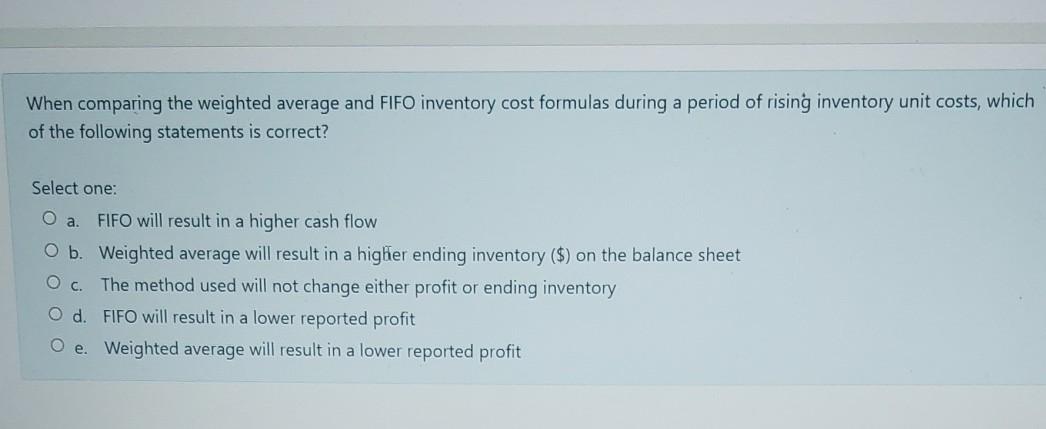 When comparing the weighted average and FIFO inventory cost formulas during